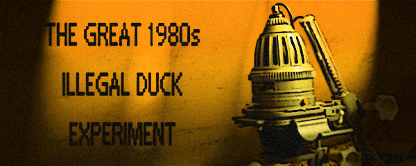  The Great 1980s Illegal Duck Experiment
